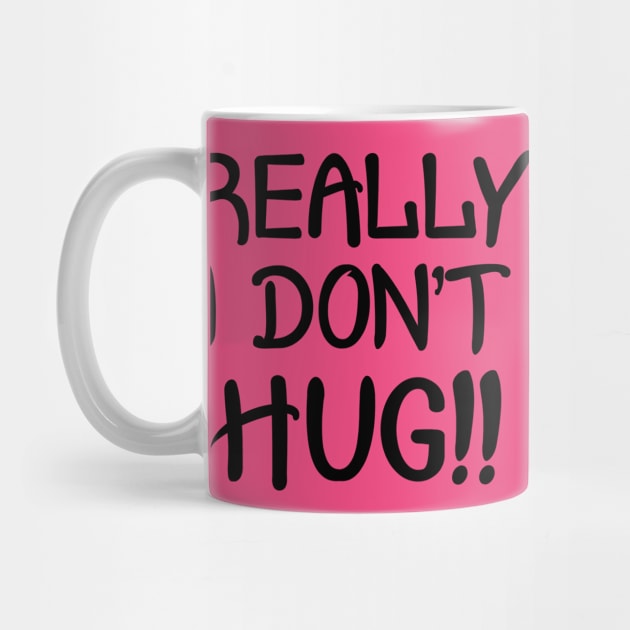 Really I Don't Hug!! - Black Lettering by PeppermintClover